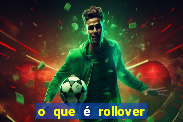 o que é rollover de aposta