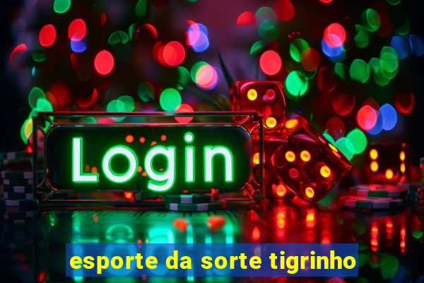 esporte da sorte tigrinho