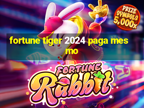 fortune tiger 2024 paga mesmo