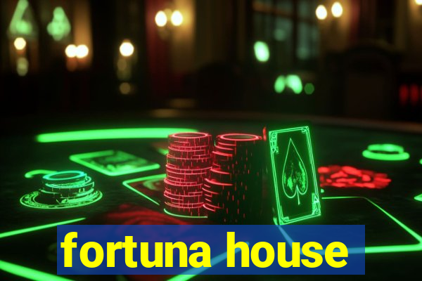 fortuna house