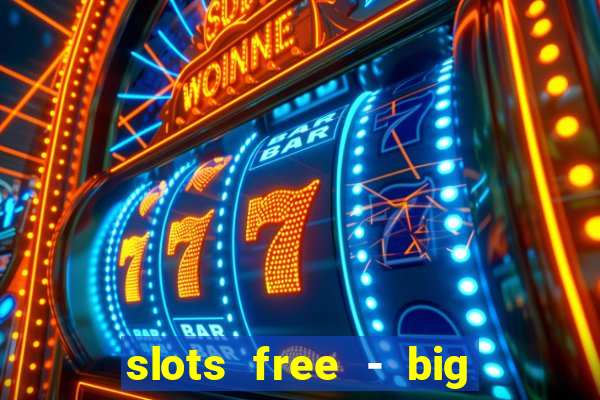 slots free - big win casino