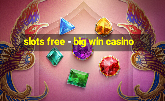 slots free - big win casino