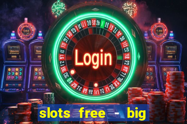 slots free - big win casino