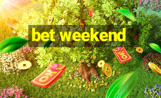 bet weekend