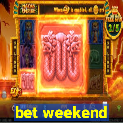 bet weekend