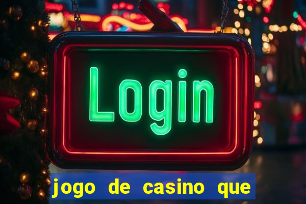 jogo de casino que ganha dinheiro de verdade