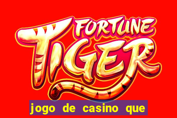 jogo de casino que ganha dinheiro de verdade