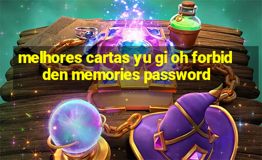 melhores cartas yu gi oh forbidden memories password