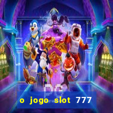 o jogo slot 777 win paga mesmo