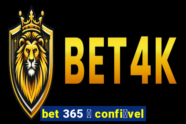 bet 365 茅 confi谩vel