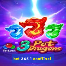 bet 365 茅 confi谩vel