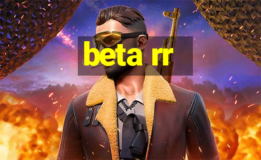 beta rr