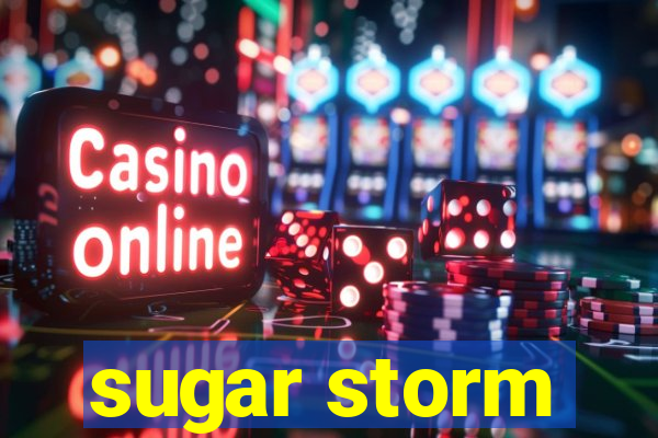 sugar storm