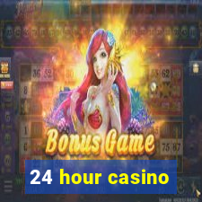 24 hour casino