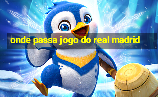 onde passa jogo do real madrid