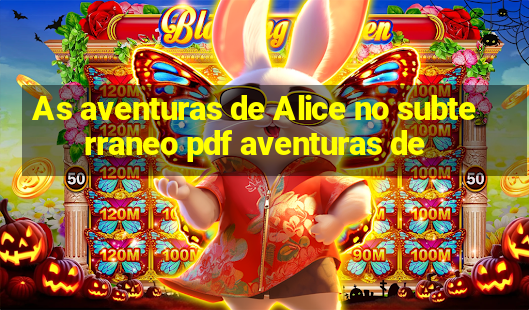 As aventuras de Alice no subterraneo pdf aventuras de