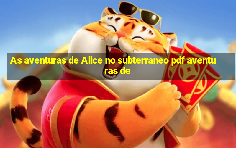 As aventuras de Alice no subterraneo pdf aventuras de