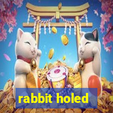 rabbit holed