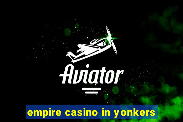 empire casino in yonkers