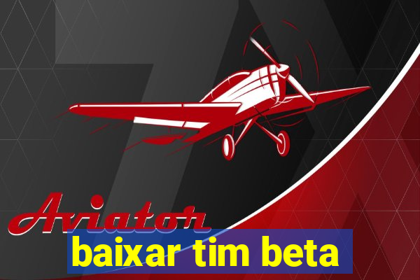 baixar tim beta