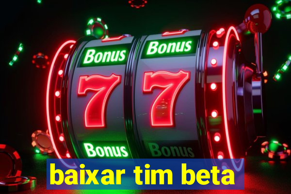 baixar tim beta