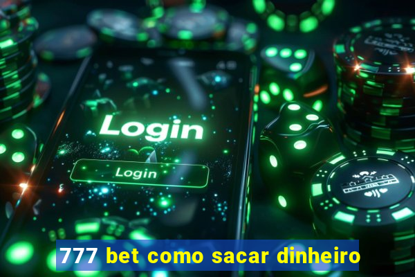 777 bet como sacar dinheiro