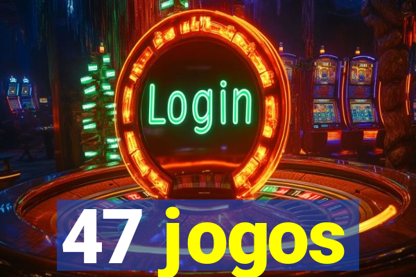 47 jogos