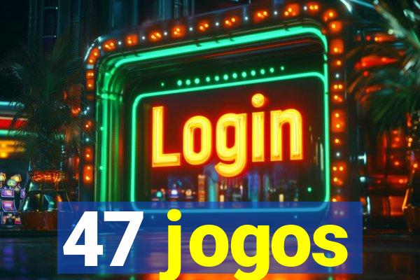 47 jogos