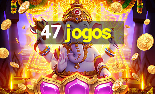 47 jogos