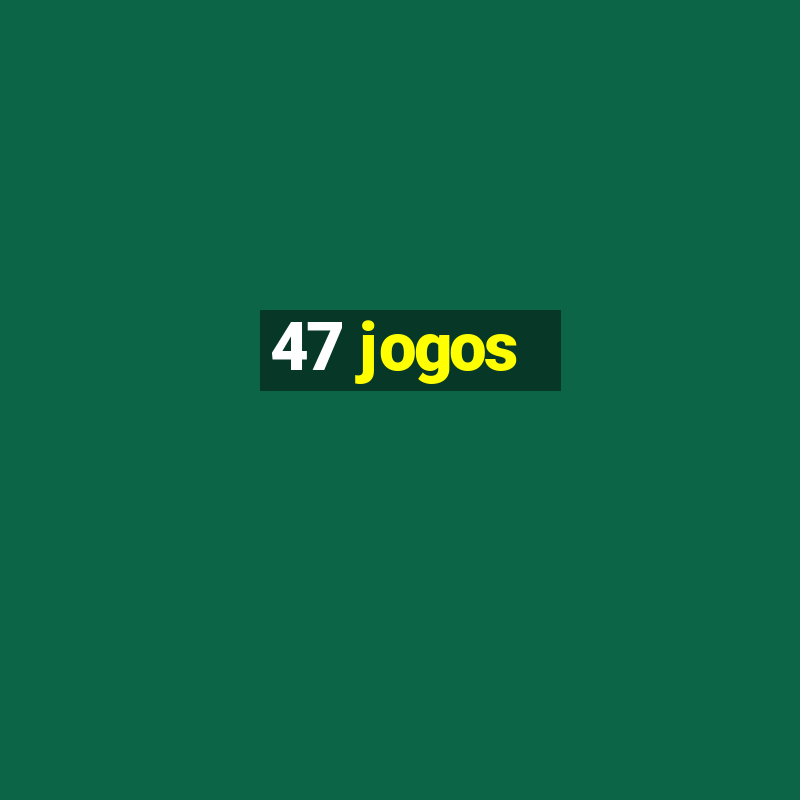 47 jogos