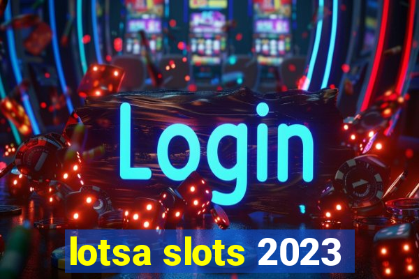 lotsa slots 2023