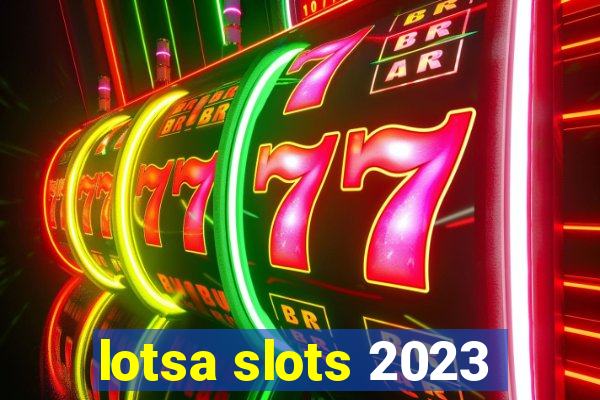 lotsa slots 2023