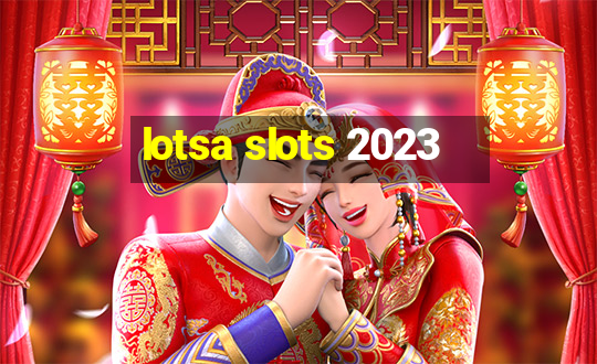 lotsa slots 2023