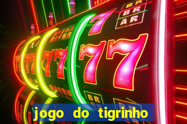 jogo do tigrinho qual o melhor