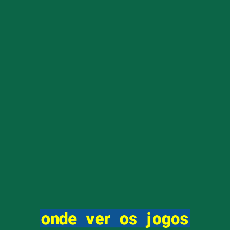 onde ver os jogos do brasileir?o