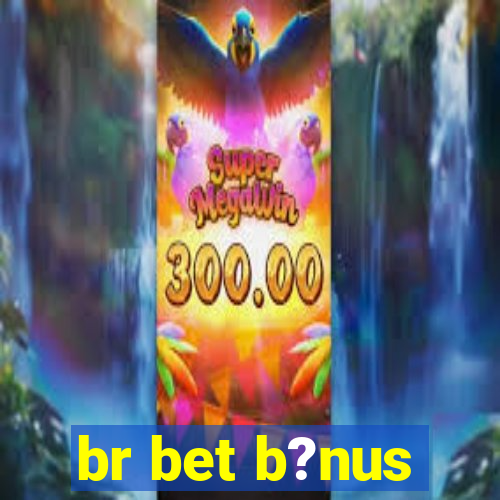 br bet b?nus