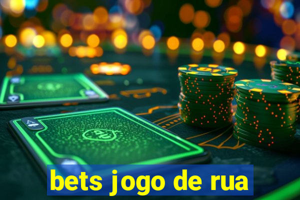 bets jogo de rua