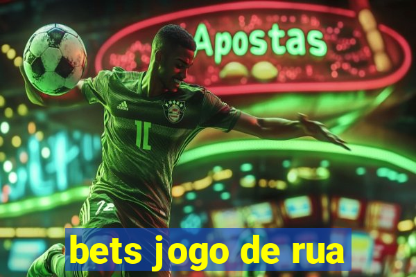 bets jogo de rua