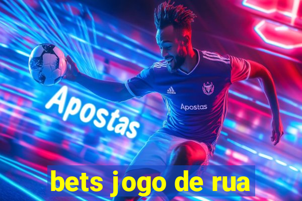 bets jogo de rua