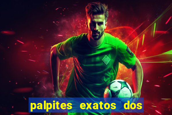 palpites exatos dos jogos de hoje