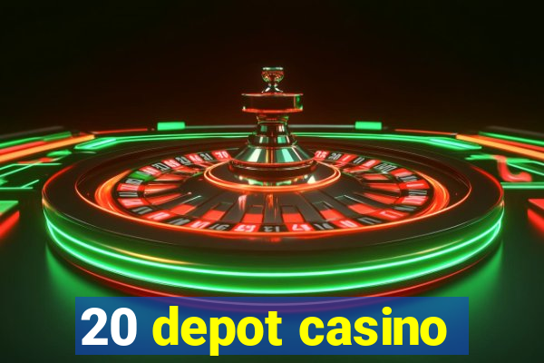 20 depot casino