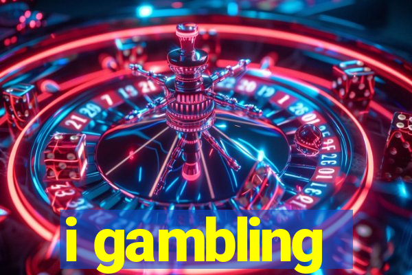 i gambling