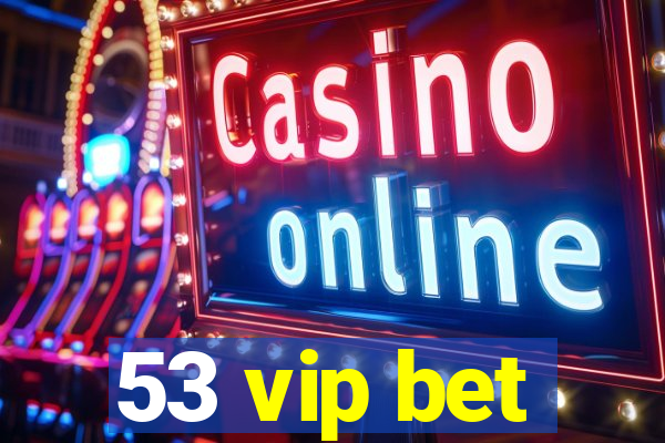 53 vip bet