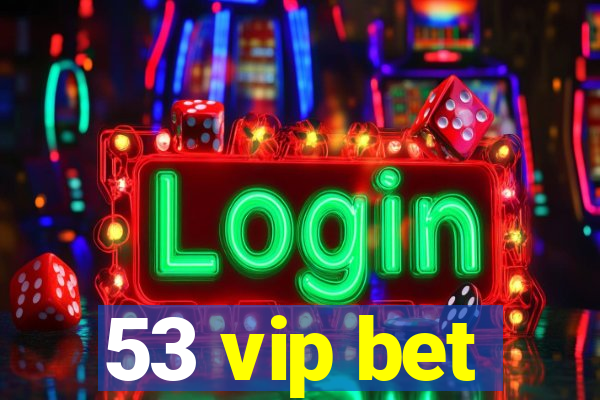 53 vip bet