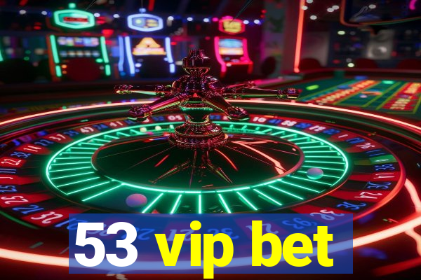 53 vip bet