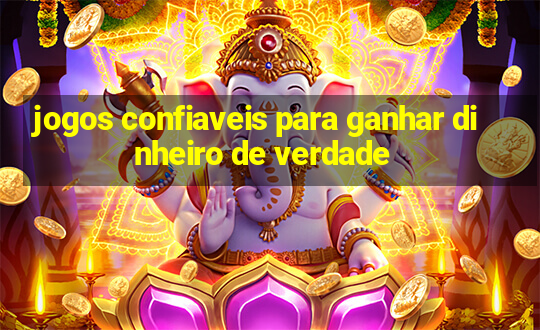 jogos confiaveis para ganhar dinheiro de verdade