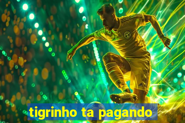 tigrinho ta pagando