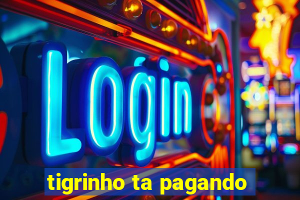 tigrinho ta pagando