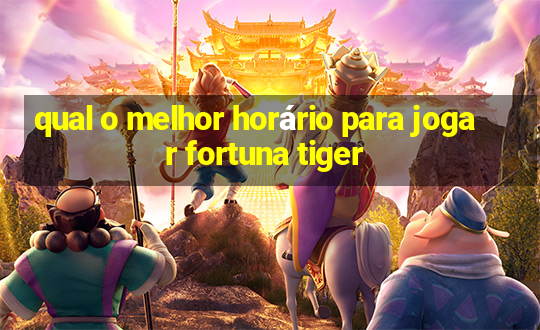 qual o melhor horário para jogar fortuna tiger