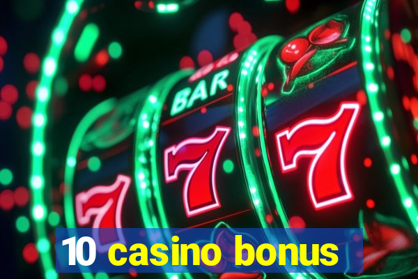 10 casino bonus